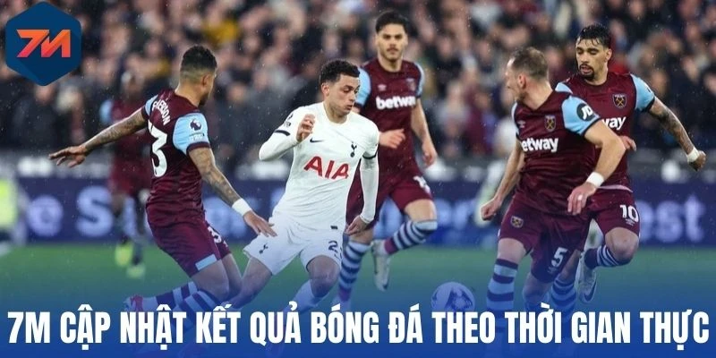 7M cập nhật kết quả bóng đá theo thời gian thực