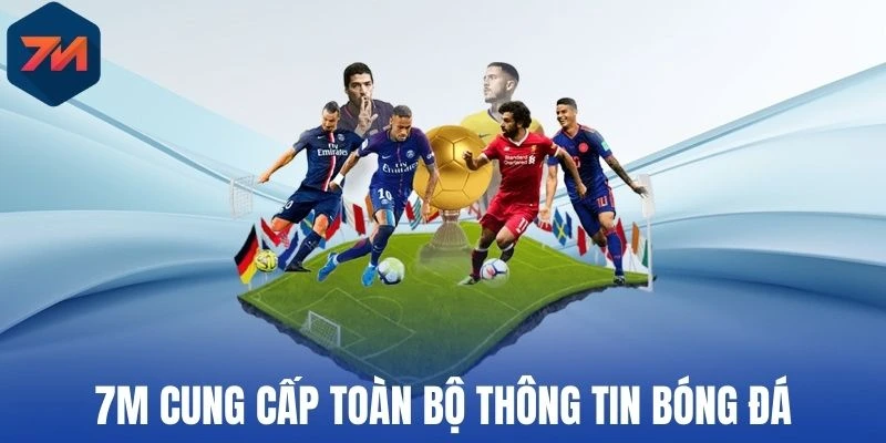 7M cung cấp toàn bộ thông tin bóng đá