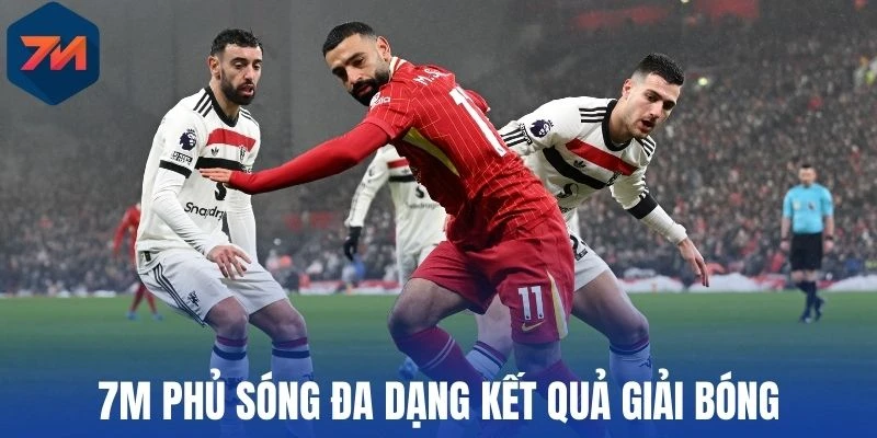 7M phủ sóng đa dạng kết quả giải bóng