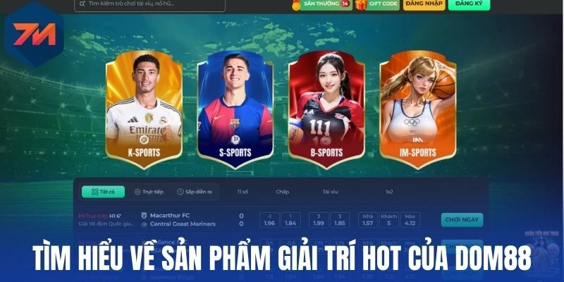 Tìm hiểu về sản phẩm giải trí hot của Dom88