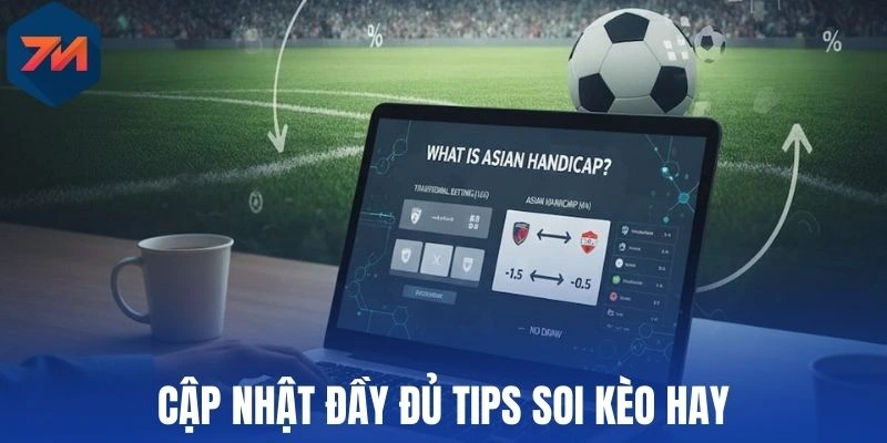 Cập nhật đầy đủ tips soi kèo hay