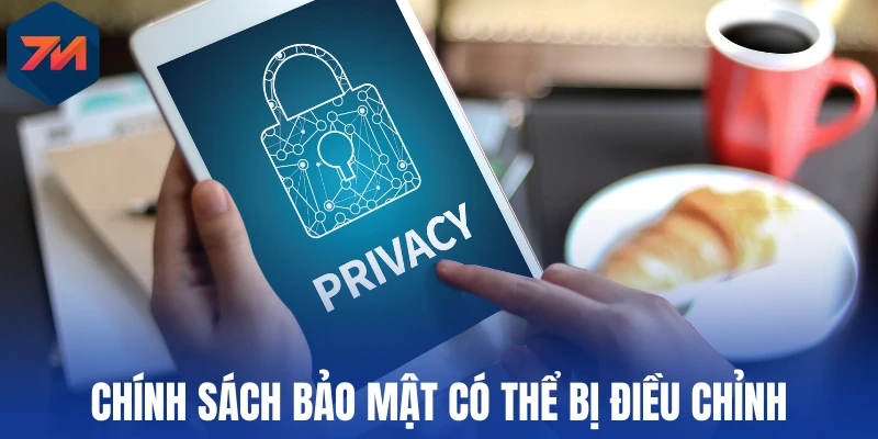 Chính sách bảo mật có thể bị điều chỉnh