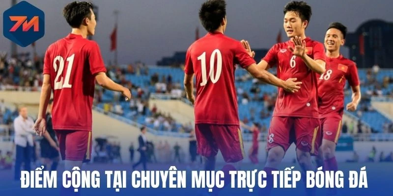 Điểm cộng tại chuyên mục trực tiếp bóng đá