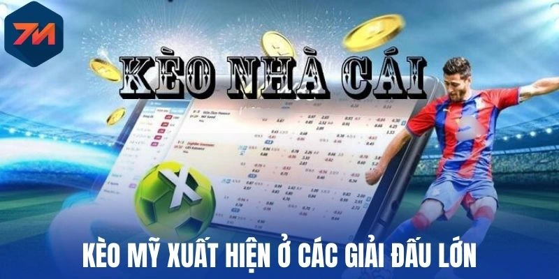 Kèo Mỹ xuất hiện ở các giải đấu lớn