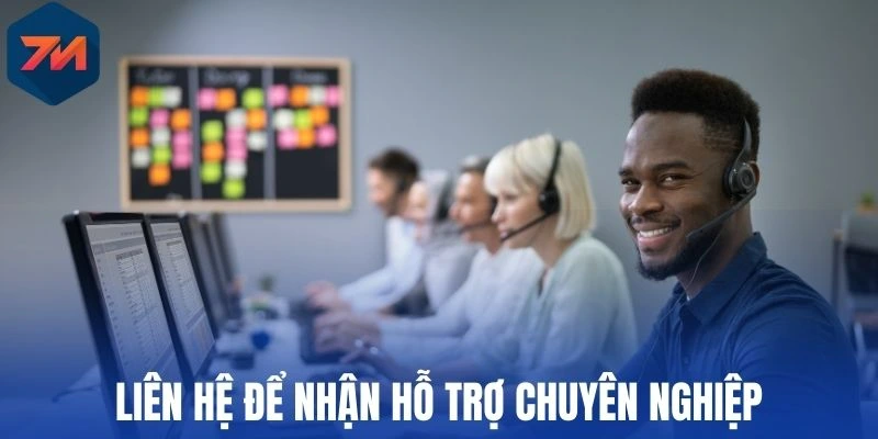 Liên hệ để nhận hỗ trợ chuyên nghiệp