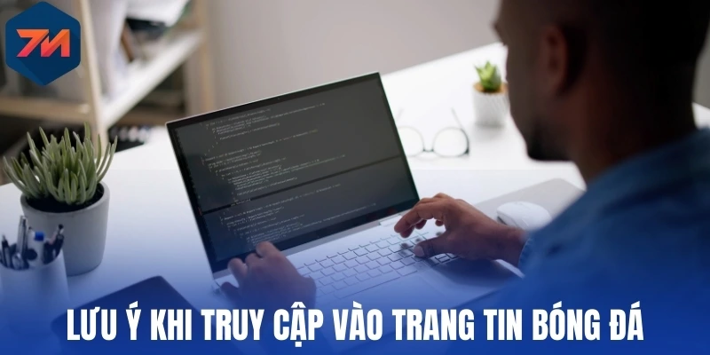 Lưu ý khi truy cập vào trang tin bóng đá