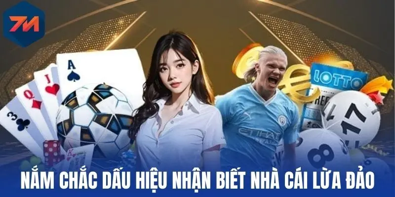 Nắm chắc dấu hiệu nhận biết nhà cái lừa đảo