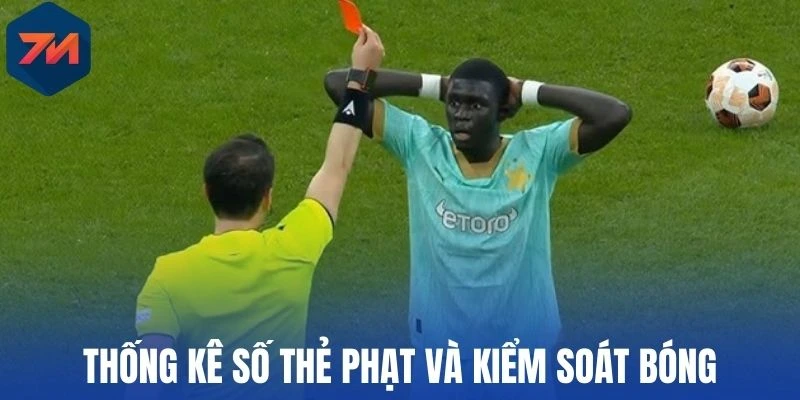 Thống kê số thẻ phạt và kiểm soát bóng