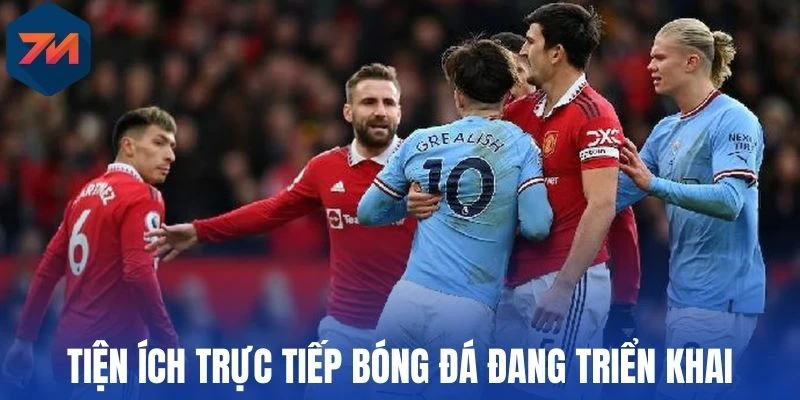 Tiện ích trực tiếp bóng đá đang triển khai