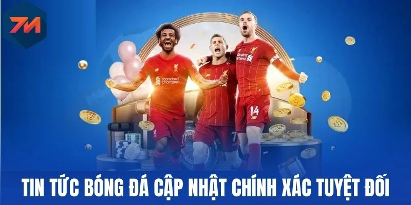 Tin tức bóng đá cập nhật chính xác tuyệt đối