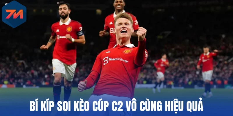 Soi Kèo Cúp C2 Là Gì? Kinh Nghiệm Dự Đoán Chuẩn Xác Kèo Ngon 3 Bí kíp soi kèo Cúp C2 vô cùng hiệu quả