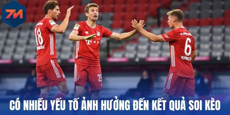 Có nhiều yếu tố ảnh hưởng đến kết quả soi kèo
