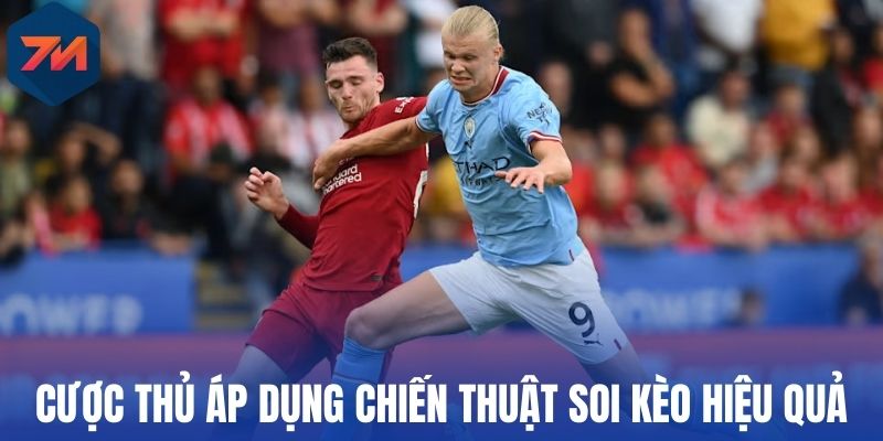 Soi Kèo Premier League - Phương Pháp Chọn Kèo Thơm Từ Chuyên Gia 2 Cược thủ áp dụng chiến thuật soi kèo hiệu quả
