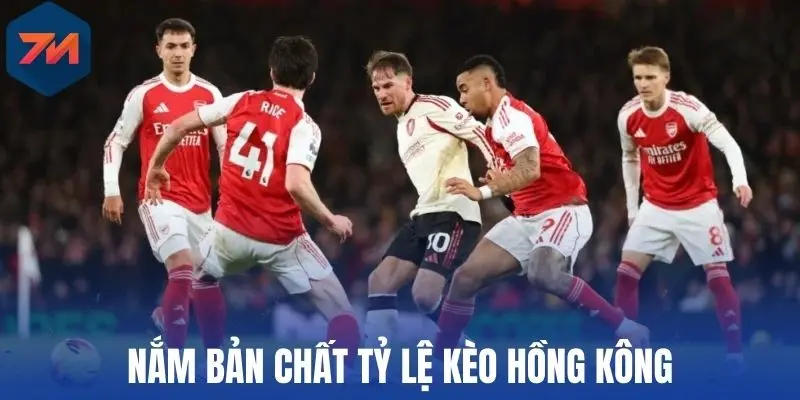 Nắm bản chất tỷ lệ kèo Hồng Kông