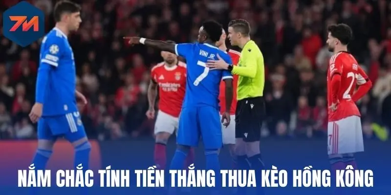Nắm chắc tính tiền thắng thua kèo Hồng Kông