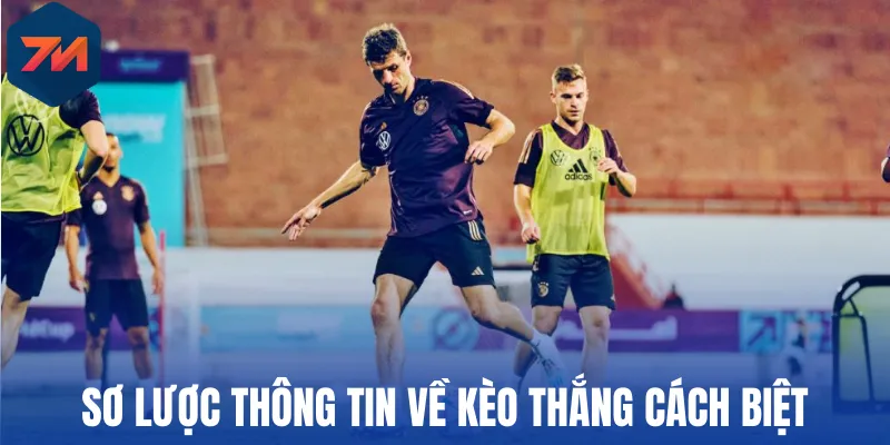 Kèo Thắng Cách Biệt - Cách Đọc Và Kinh Nghiệm Chơi Kèo Chuẩn 1 Sơ lược thông tin về kèo thắng cách biệt
