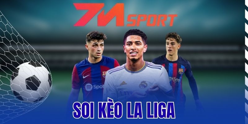Soi Kèo La Liga – Cập Nhật Thông Tin Cá Cược Chuẩn Xác Nhất