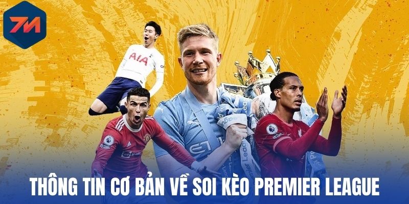 Soi Kèo Premier League - Phương Pháp Chọn Kèo Thơm Từ Chuyên Gia 1 Thông tin cơ bản về soi kèo Premier League